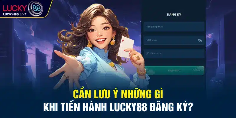 Lưu ý khi đăng ký Lucky88