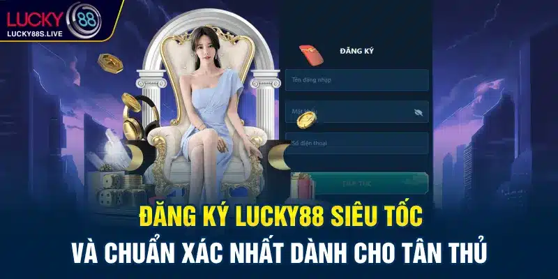 Hướng Dẫn Đăng Ký Lucky88 Thành Công Chỉ Trong Vài Phút