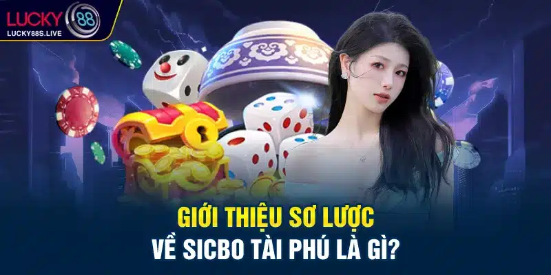 Giới thiệu về Sicbo tài phú Lucky88