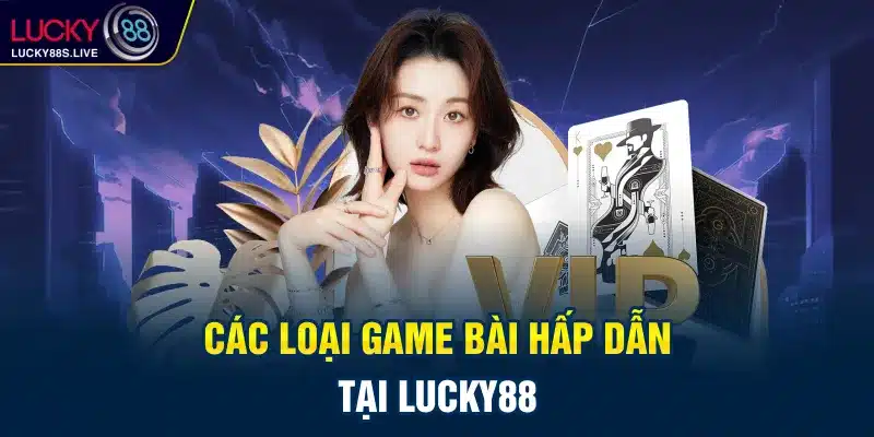 Hệ thống game bài tại Nhà cái Lucky88