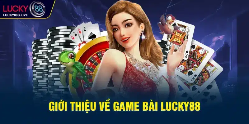 Tổng quan Game bài Lucky88