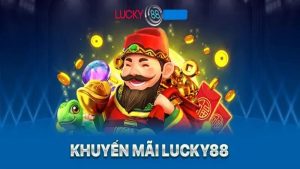 Tổng Hợp Các Khuyến Mãi Lucky88 Đặc Biệt Bạn Không Thể Bỏ Lỡ