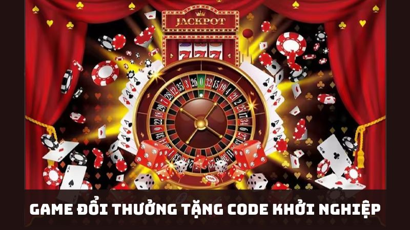 Game tặng code tại sảnh cược uy tín không lừa đảo