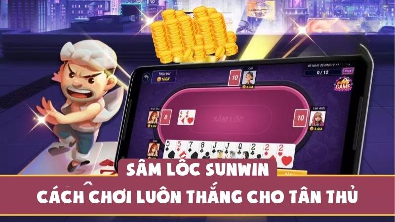 Sâm Lốc Sunwin: Cách Chơi Luôn Thắng Cho Tân Thủ