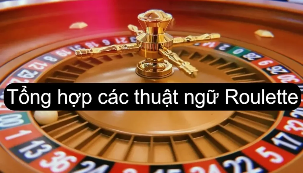 Toàn Bộ Thuật Ngữ Trong Roulette | Tổng Hợp Từ A Đến Z