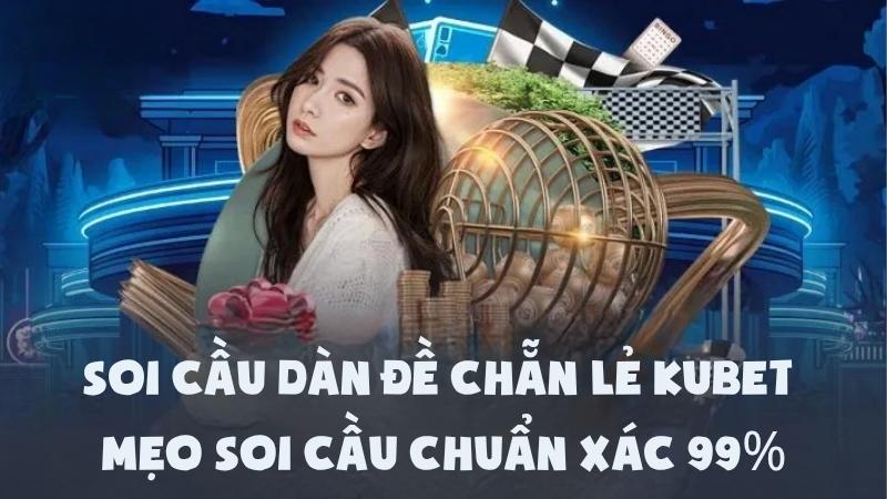 Soi Cầu Dàn Đề Chẵn Lẻ Kubet | Mẹo Soi Cầu Chuẩn Xác 99%